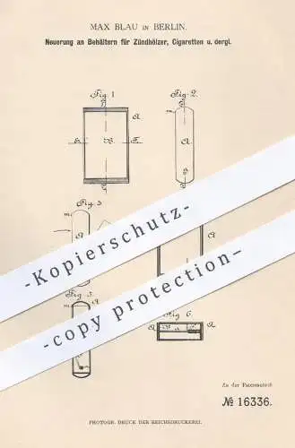 original Patent - Max Blau , Berlin , 1881 , Behälter für Zündhölzer , Zigaretten | Dosen , Büchsen , Schachteln !!!