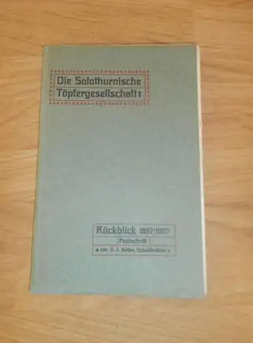 Die Solothurnische Töpfergesellschaft , 1857 - 1907 , Festschrift Solothurn 1909, Töpfer , Töpferei , Schweiz !!!