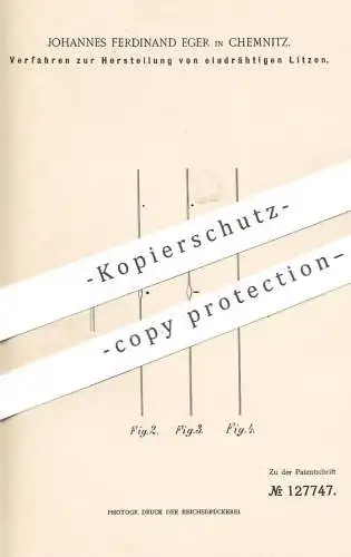 original Patent - Johannes Ferdinand Eger , Chemnitz , 1900 , Herstellung von eindrähtiger Litze | Draht , Kabel !!!