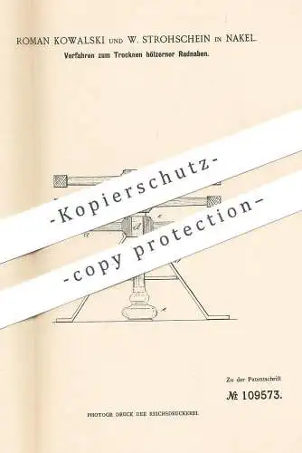 original Patent - Roman Kowalski , W. Strohschein , Nakel , 1899 , Trocknen hölzerner Radnabe | Wagenrad , Holzrad , Rad