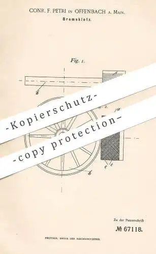 original Patent - Conr. F. Petri , Offenbach / Main , 1892 , Bremsklotz | Bremse , Bremsen | Gummi , Rad , Räder , Wagen