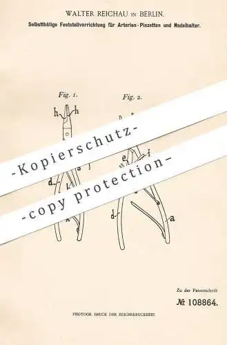 original Patent - Walter Reichau , Berlin , 1899 , Feststellvorrichtung für Arterien - Pinzetten & Nadelhalter | Medizin