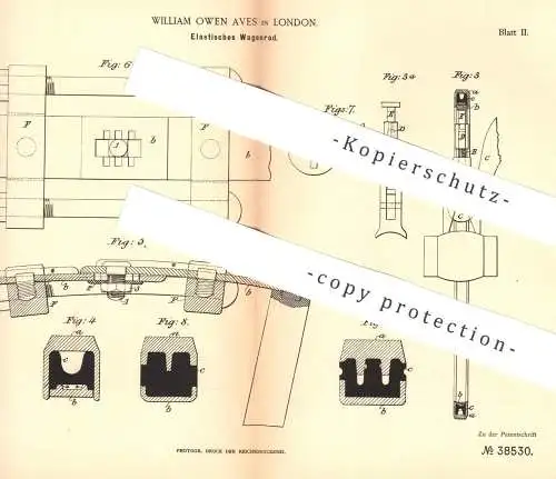 original Patent - William Owen Aves , London , 1886 , Elastisches Wagenrad | Kautschuk , Gummi , Reifen , Radreifen !!