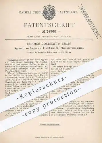 original Patent - Heinrich Dortschy , Berlin , 1885 , Biegen der Drahtbügel für Flaschenverschluss | Flasche , Flaschen