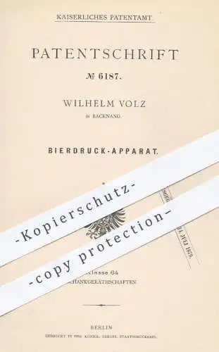 original Patent - Wilhelm Volz , Backnang , 1879 , Bierdruck - Apparat | Bier , Zapfanlage , Zapfhahn , Bierfass , Fass