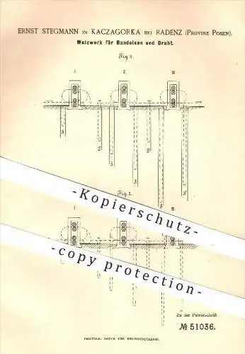 original Patent - Ernst Stegmann in Kaczagorka b. Radenz , Posen , 1889 , Walzwerk für Bandeisen & Draht , Walz , Walzen