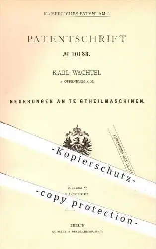 original Patent - Karl Wachtel in Offenbach am Main , 1879 , Teig - Teilmaschinen , Bäckerei , Bäcker , Backen , Brot !