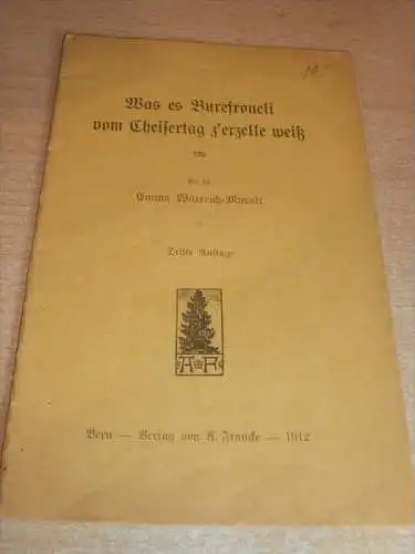 Was es Borufroueli vom Cheisertag z`erzelle weiß , 1912 , Emma Wütereich-Muralt !!!