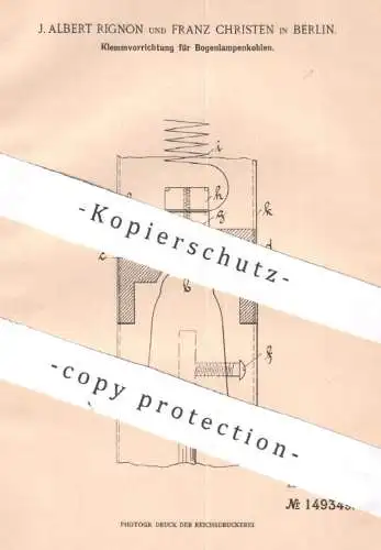 original Patent - J. Albert Rignon , Franz Christen , Berlin , 1903 , Klemmvorrichtung für Bogenlampenkohle | Bogenlampe