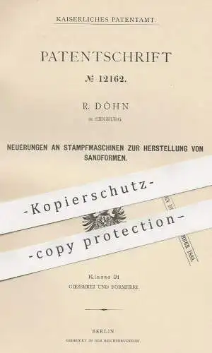original Patent - R. Döhn , Siegburg , 1880 , Stampfmaschine zur Herst. v. Sandformen | Formen , Presse , Sand , Pressen