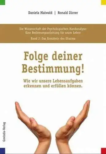 Folge deiner Bestimmung!  Daniela Maiwald, Ronald Zürrer Das Ermitteln des Dharma.Wie wir unsere Lebensaufgaben erkennen