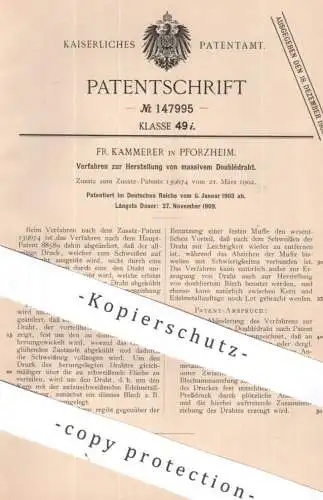 original Patent - Fr. Kammerer , Pforzheim | 1903 | Herst. von massivem Doublédraht | Draht , Metall , Kabel , Eisen