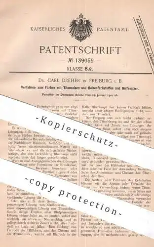 original Patent - Dr. Carl Dreher , Freiburg i. B. | 1901 | Färben mit Titansalz , Beizenfarbstoff , Salz | Farbe Chemie