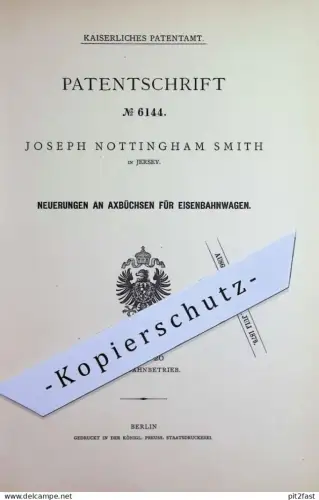 original Patent - Joseph Nottingham Smith , Jersey | 1878 | Achsbüchsen für Eisenbahnwagen | Eisenbahn - Achse | Bahn