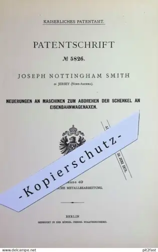 original Patent - Joseph Nottingham Smith , Jersey , Nordamerika | 1878 | Abdrehen der Schenkel an Eisenbahn - Achsen !