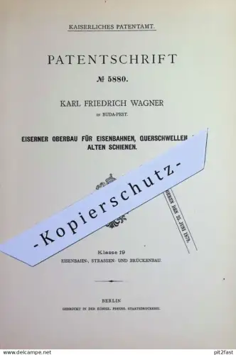 original Patent - Karl Friedrich Wagner , Budapest Ungarn | Eisen - Oberbau für Eisenbahn | Schwellen aus alten Schienen