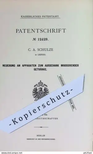 original Patent - C. A. Schulze , Leipzig | 1880 | Ausschank moussierender Getränke | Zapfanlage , Mineralwasser
