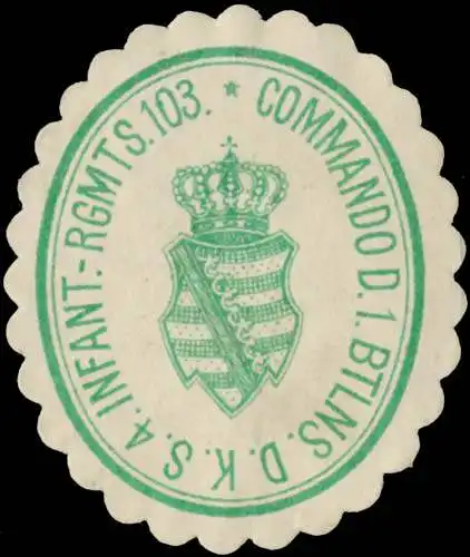Kommando des 1. Bataillons des K.S. 4. Infanterie-Regiment 103