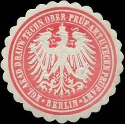 Kgl. Akademie d. Bauw. Techn. Ober-PrÃ¼f.-Amt und techn. PrÃ¼f-Amt