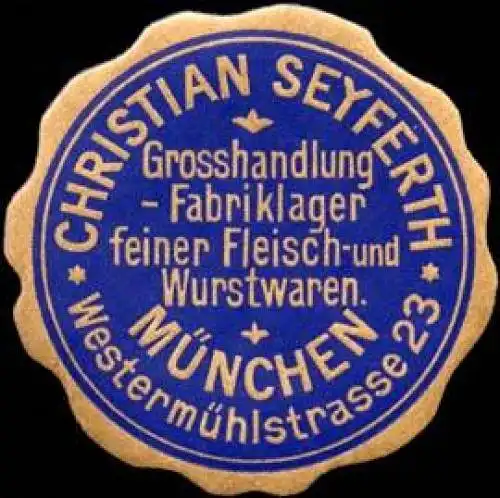 Christian Seyferth - Grosshandlung - Fabriklager feiner Fleisch - und Wurstwaren - MÃ¼nchen