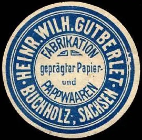 Heinrich Wilhelm Gutberlet - Fabrikation geprÃ¤gtes Papier und Pappwaaren - Buchholz - Sachsen