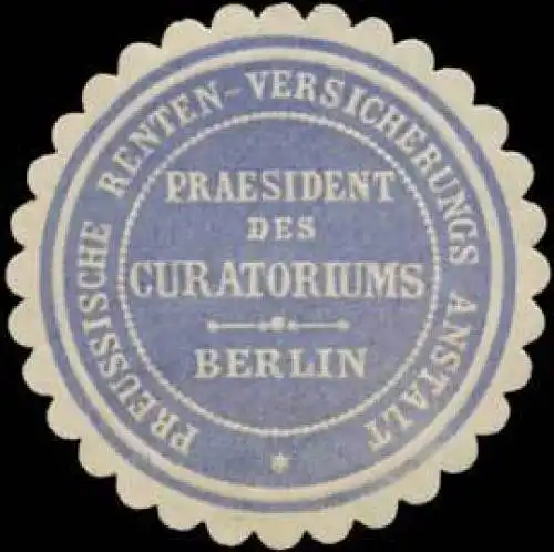Pr. Renten-Versicherungs Anstalt Praesident des Curatoriums
