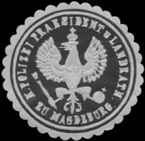 K. Polizei Praesident und Landrath zu Magdeburg