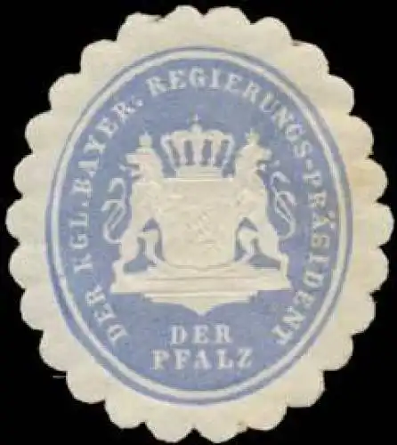Der K. Bayer. Regierungs-PrÃ¤sident der Pfalz