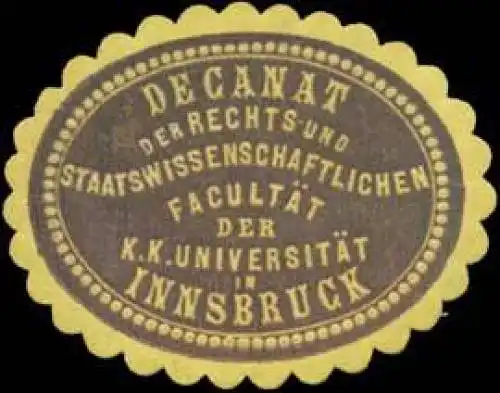 Decanat der Rechts- und Staatswissenschaftlichen FacultÃ¤t der K.K. UniversitÃ¤t zu Innsbruck