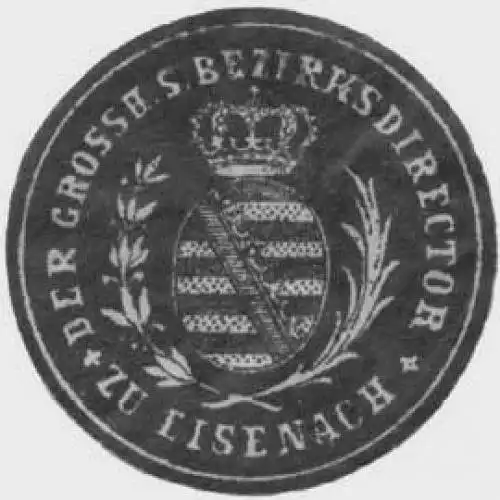 Der Gr. S. Bezirksdirector zu Eisenach