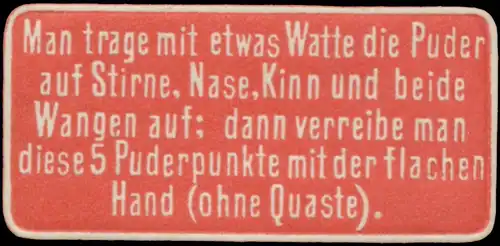 Man trage etwas Watte die Puder auf die Stirne, Nase, Kinn und beide Wangen auf