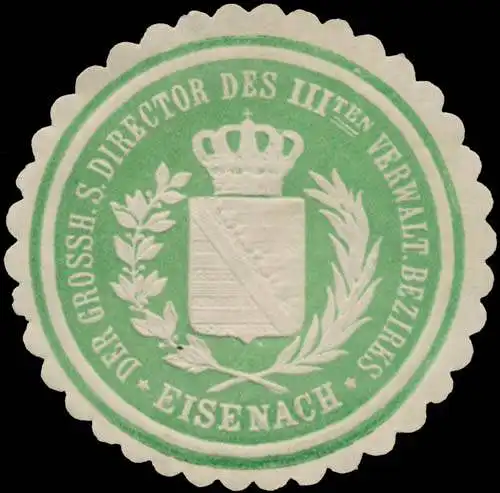 Der Gr. S. Director des IIIten Verwaltungsbezirks Eisenach