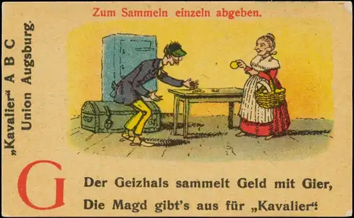 Der Geizhals sammelt Geld und Gier, die Magd gibtâs aus fÃ¼r Kavalier