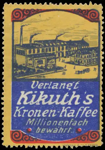 Verlangt Kikuths Kronen-Kaffee