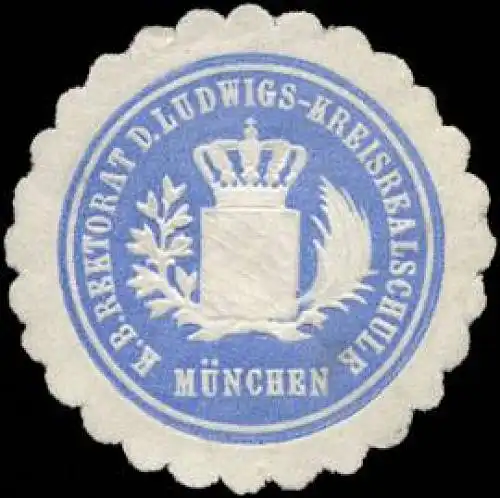 KÃ¶niglich Bayerische Rektorat der Ludwigs - Kreisrealschule - MÃ¼nchen