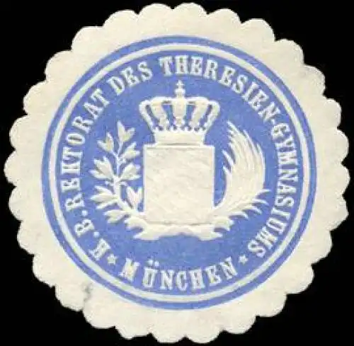 Königlich Bayerische Rektorat des Theresien - Gymnasiums - München