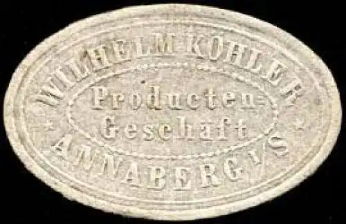 Wilhelm KÃ¶hler - ProducentengeschÃ¤ft - Annaberg in Sachsen