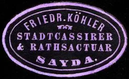 Friedrich KÃ¶hler - Stadtcassirer & Rathsactuar - Sayda