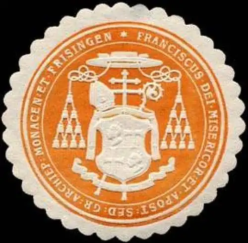 Franciscus dei Misericor et Apost. Sed. Gr. Archiep. Monacen. et Frisingen