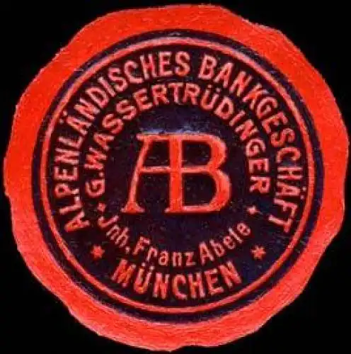 AlpenlÃ¤ndisches BankgeschÃ¤ft G. WassertrÃ¼dinger - Inhaber Franz Abele - MÃ¼nchen
