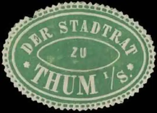 Der Stadtrat zu Thum/Sachsen