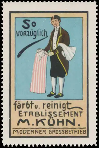 So vorzÃ¼glich fÃ¤rbt und reinigt Etablissement M. KÃ¼hn