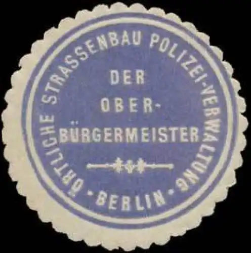 Der OberbÃ¼rgermeister-Ãrtliche Strassenbau Polizei-Verwaltung