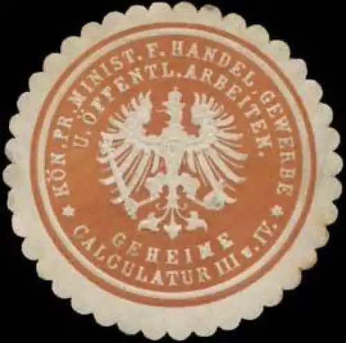 K.Pr. Ministerium fÃ¼r Handel, Gewerbe und Ã¶ffentlichen Arbeiten Geheime Calculatur III und IV
