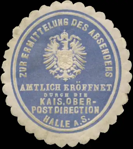 Zur Ermittlung des Absenders amtlich erÃ¶ffnet durch die K. Oberpostdirection Halle/Saale
