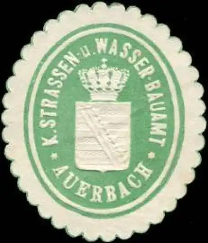 K. Strassen - und Wasser - Bauamt - Auerbach