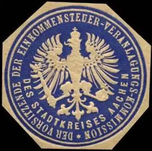 Der Vorsitzende der Einkommensteuer - Veranlagungs - Kommission des Stadtkreises Aachen