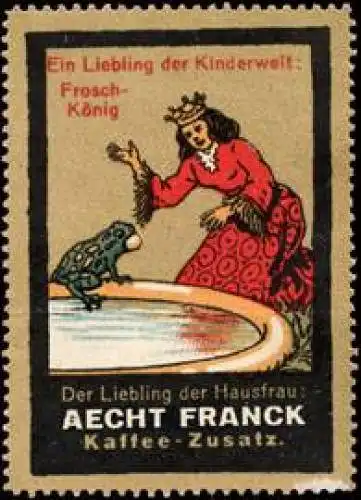 Ein Liebling der Kinderwelt : FroschkÃ¶nig - Der Liebling der Hausfrau : Aecht Franck Kaffee - Zusatz