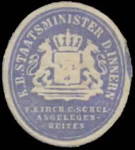 K. Bayer. Staatsminister des Innern fÃ¼r Kirchen und Schulangelegenheiten