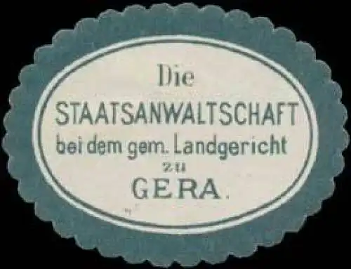 Die Staatsanwaltschaft b.d. gem. Landgericht zu Gera